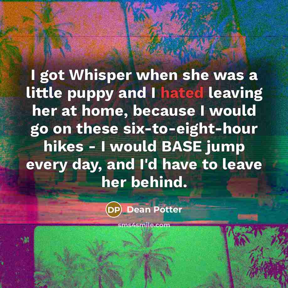 “I got Whisper when she was a little puppy and…” quote by Dean Potter