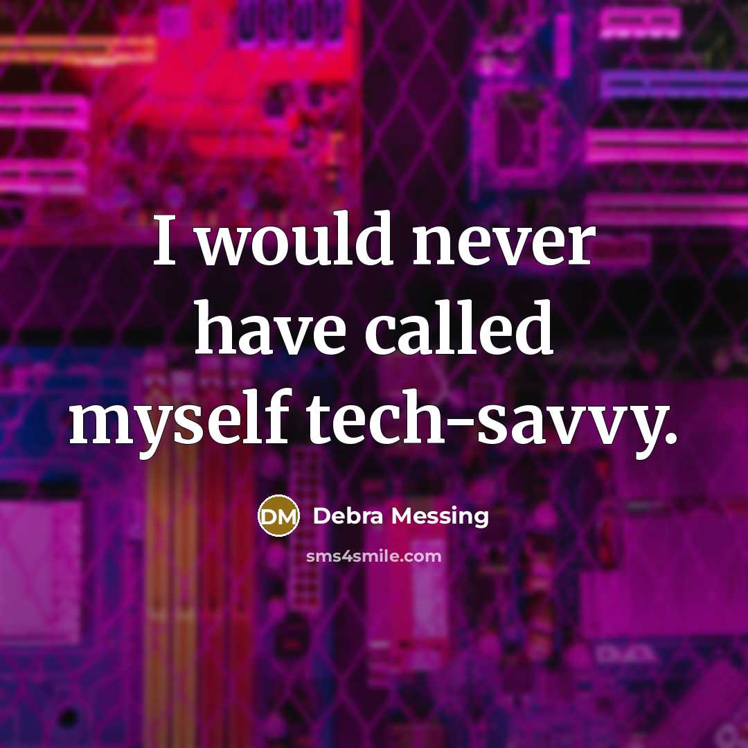 “I would never have called myself tech-savvy.” quote by Debra Messing