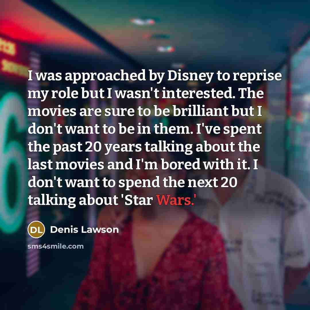 “I was approached by Disney to reprise my role but…” quote by Denis Lawson