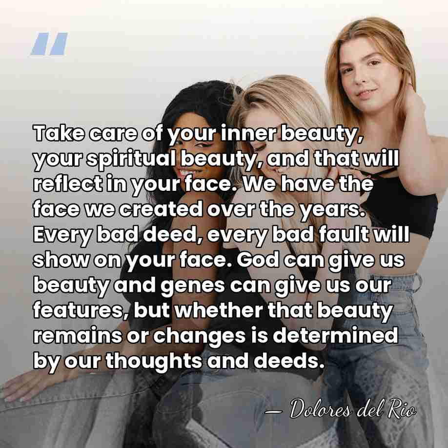 Take care of your inner beauty, your spiritual beauty, and that will&hellip; - Dolores del Rio