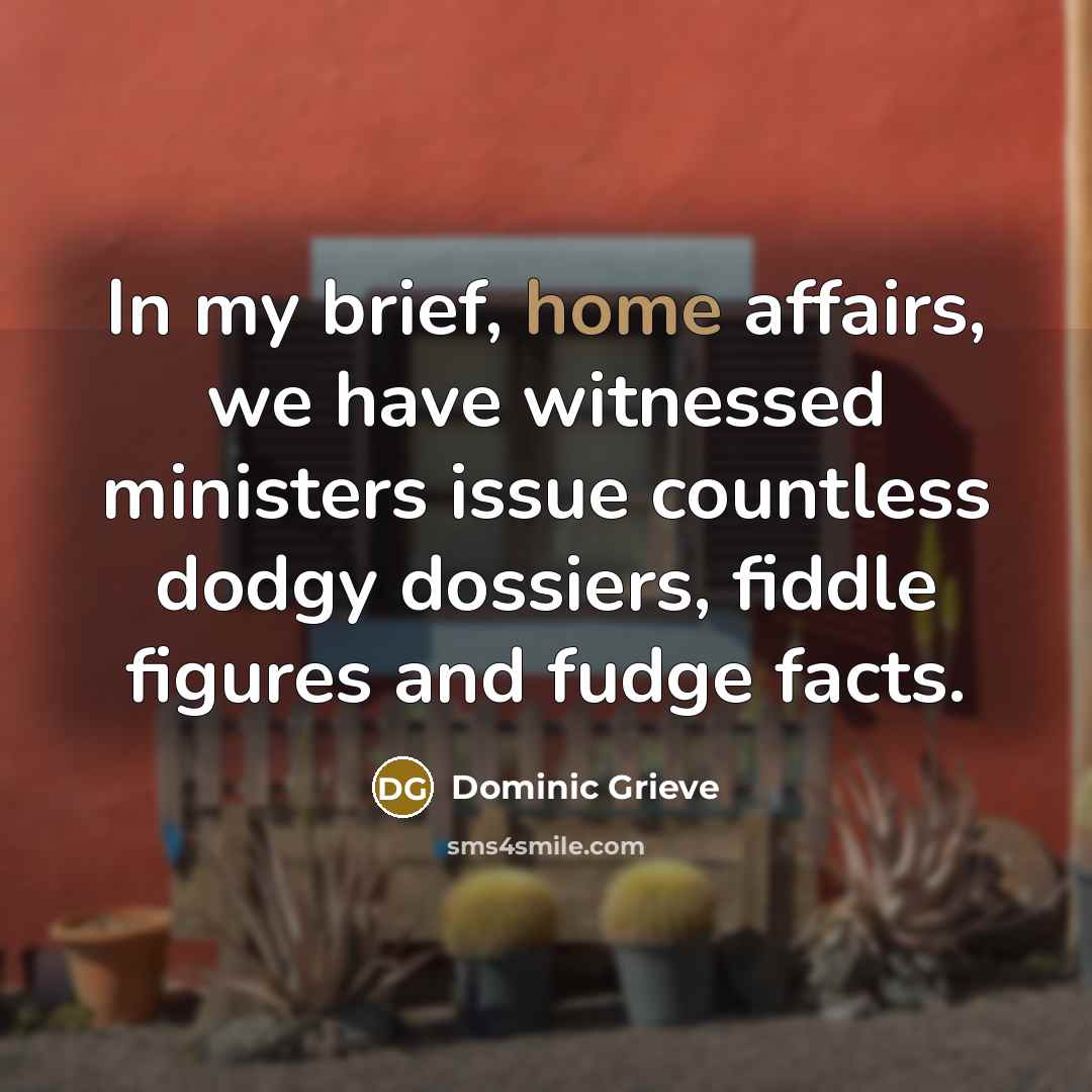“In my brief, home affairs, we have witnessed ministers issue…” quote by Dominic Grieve