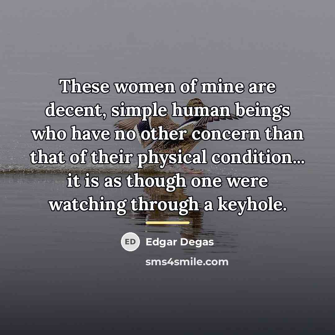 “These women of mine are decent, simple human beings who…” quote by Edgar Degas