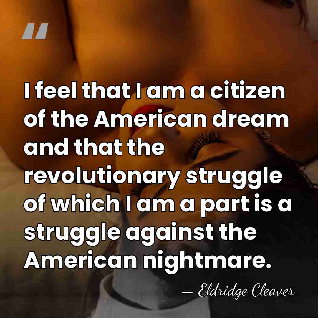 I feel that I am a citizen of the American dream and&hellip; - Eldridge Cleaver
