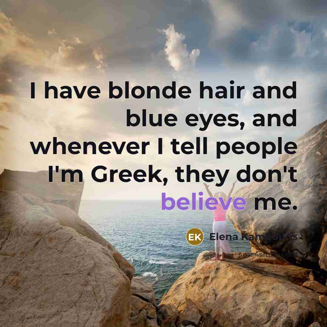 “I have blonde hair and blue eyes, and whenever I…” quote by Elena Kampouris