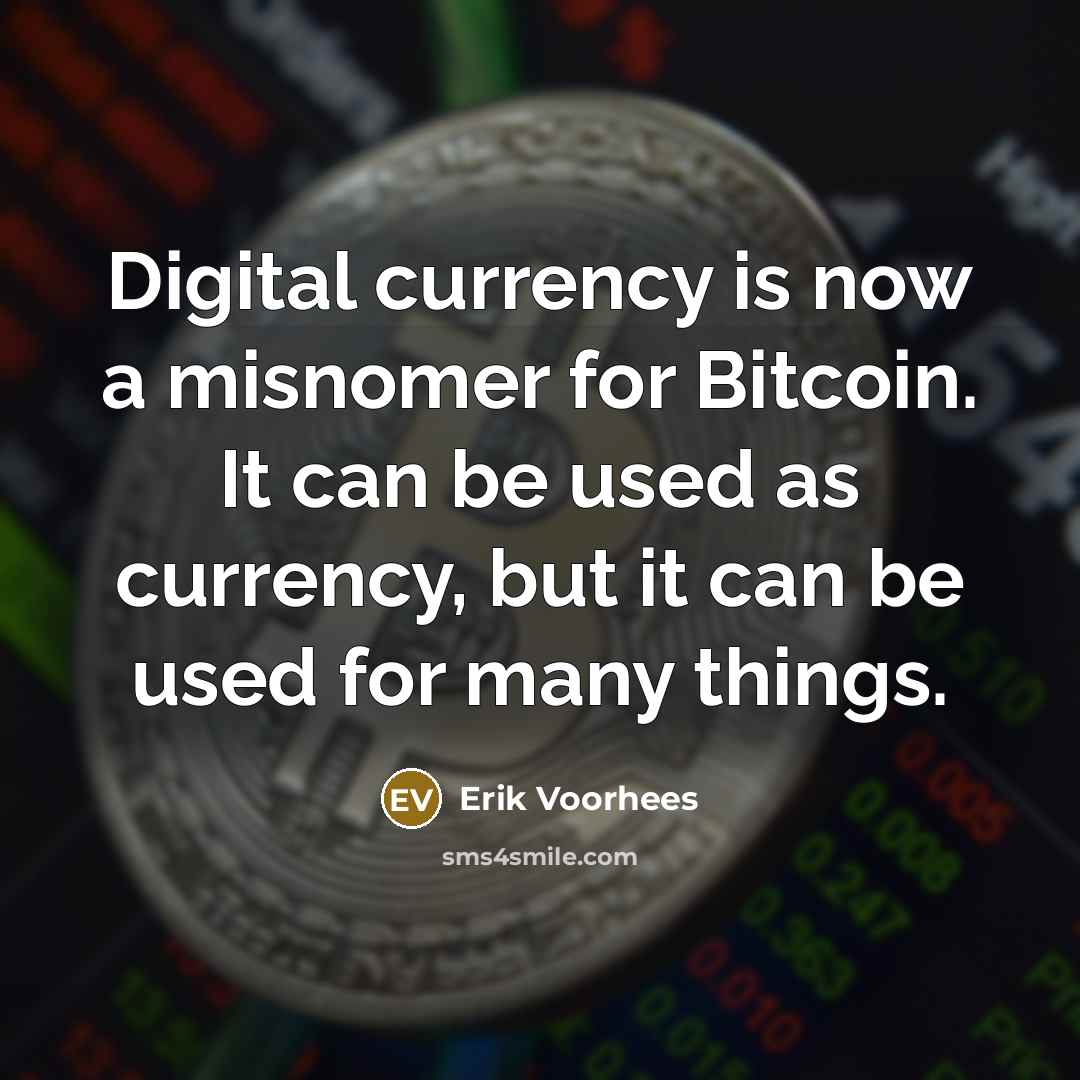“Digital currency is now a misnomer for Bitcoin. It can…” quote by Erik Voorhees