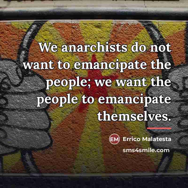 “We anarchists do not want to emancipate the people; we…” quote by Errico Malatesta