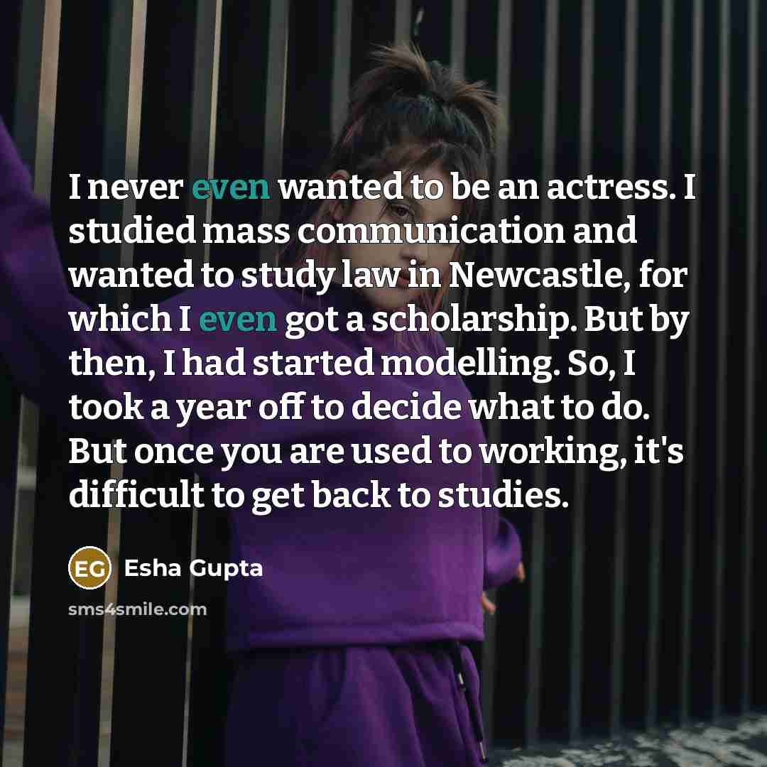 “I never even wanted to be an actress. I studied…” quote by Esha Gupta