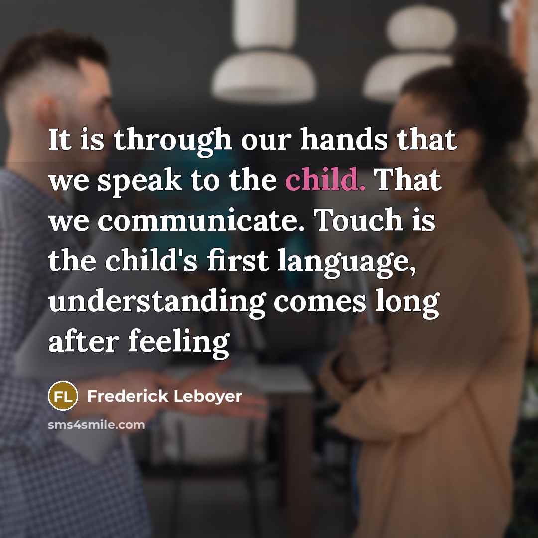 “It is through our hands that we speak to the…” quote by Frederick Leboyer