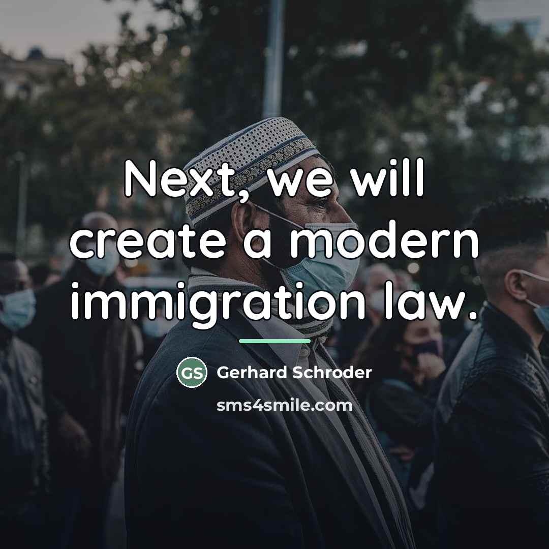 “Next, we will create a modern immigration law.…” quote by Gerhard Schroder