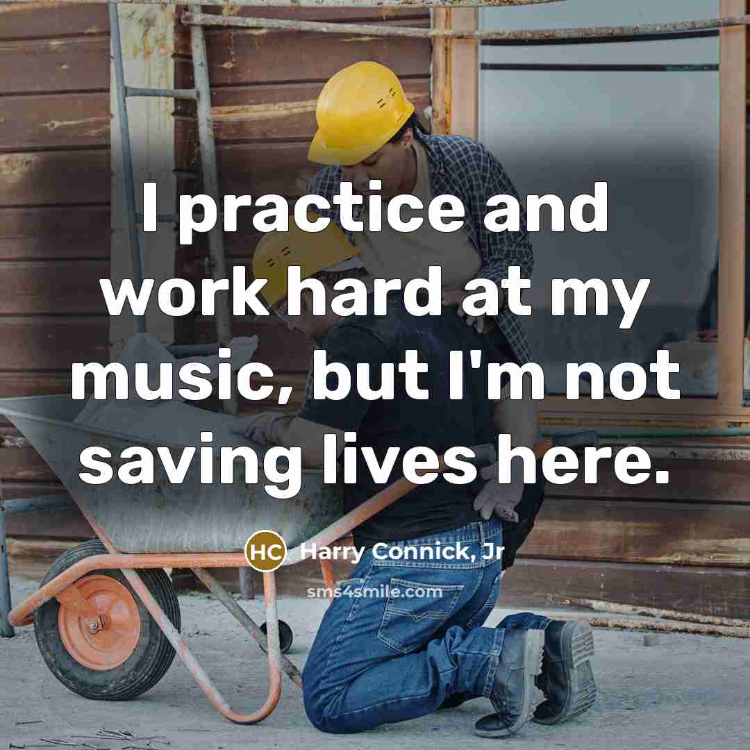 “I practice and work hard at my music, but I'm…” quote by Harry Connick, Jr