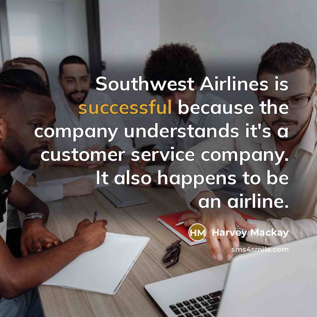“Southwest Airlines is successful because the company understands it's a…” quote by Harvey Mackay