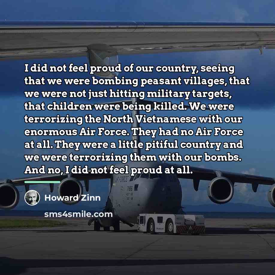 “I did not feel proud of our country, seeing that…” quote by Howard Zinn