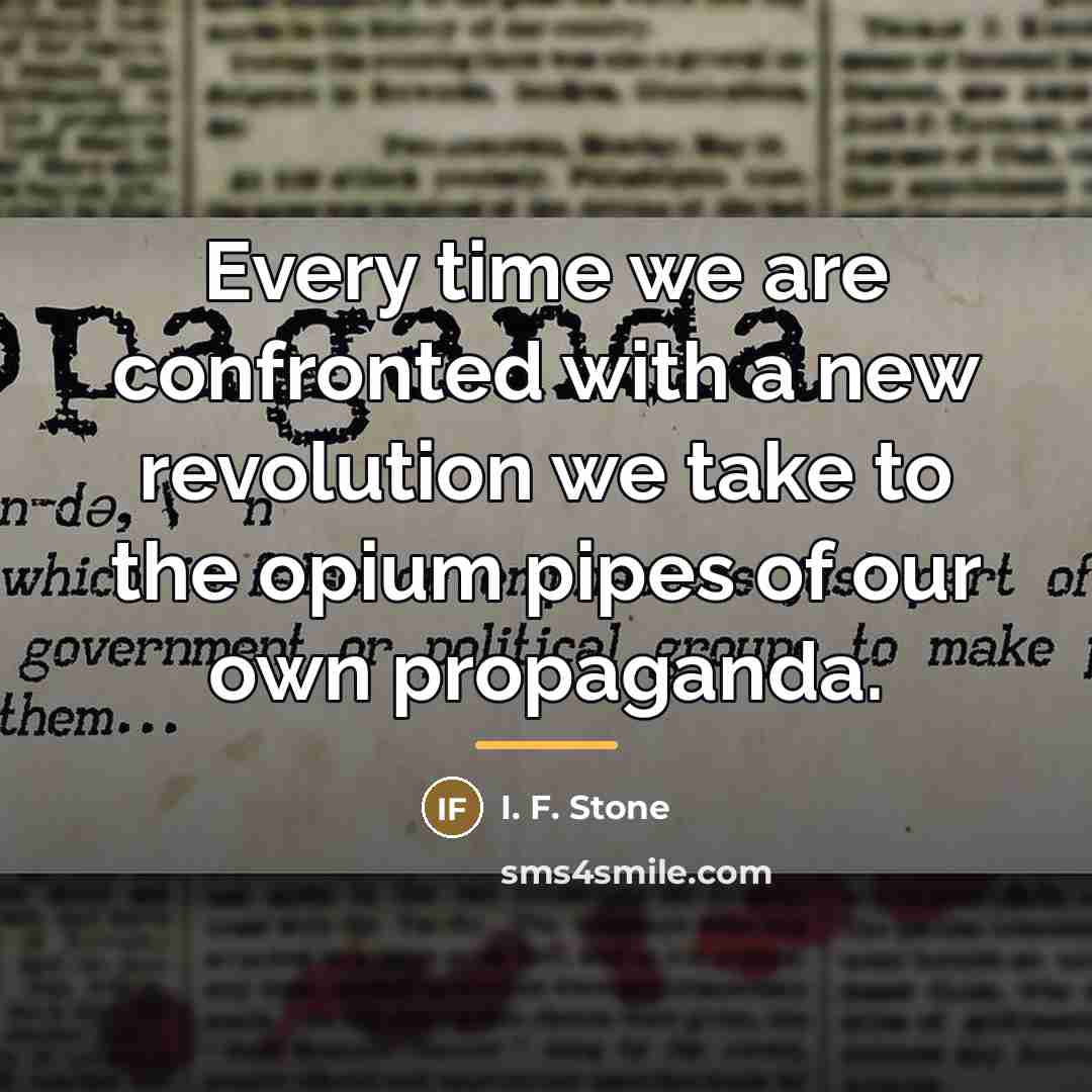 “Every time we are confronted with a new revolution we…” quote by I. F. Stone