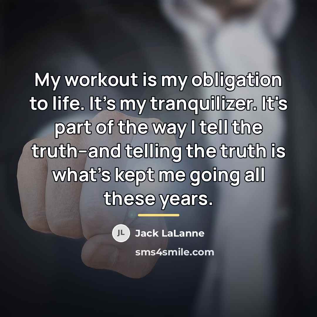 “My workout is my obligation to life. It's my tranquilizer.…” quote by Jack LaLanne