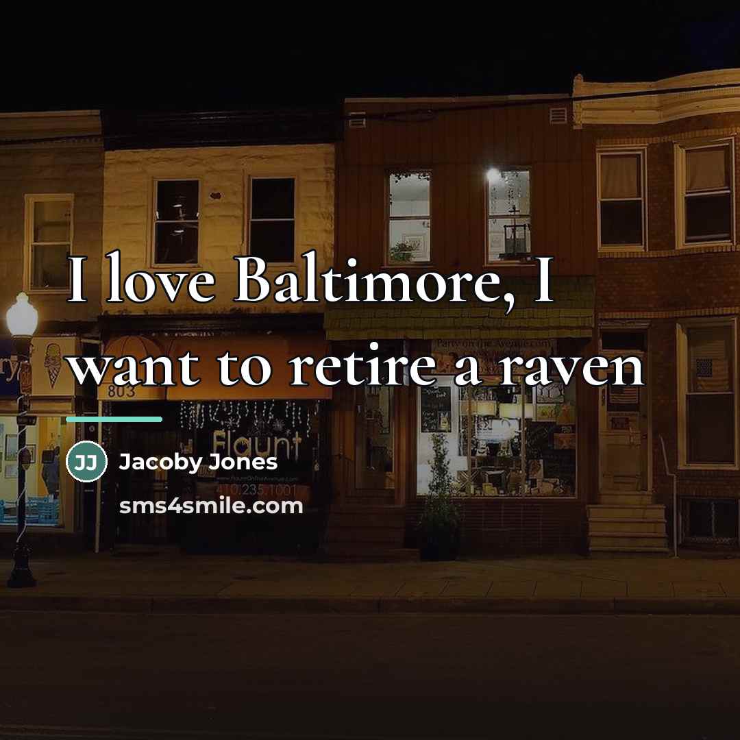 “I love Baltimore, I want to retire a raven…” quote by Jacoby Jones