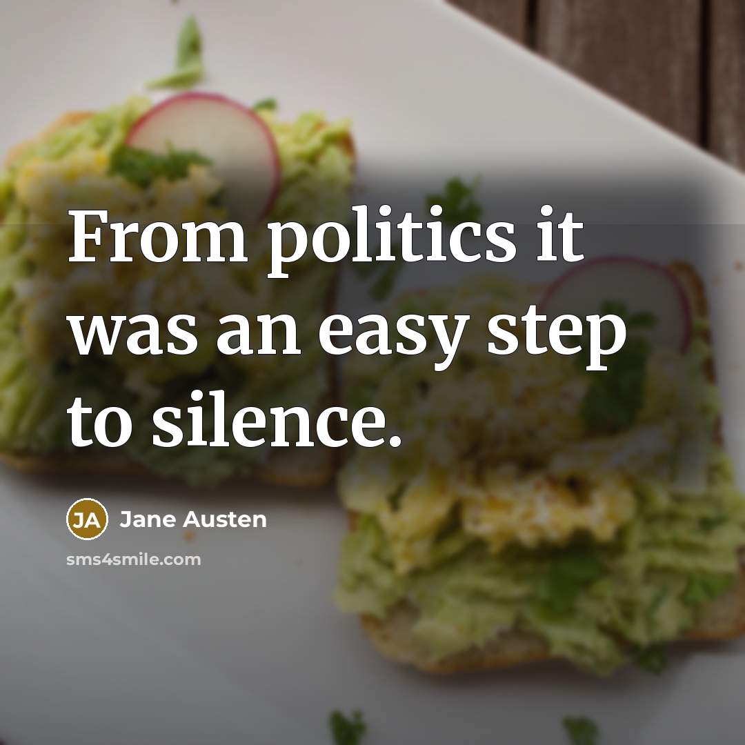“From politics it was an easy step to silence.…” quote by Jane Austen