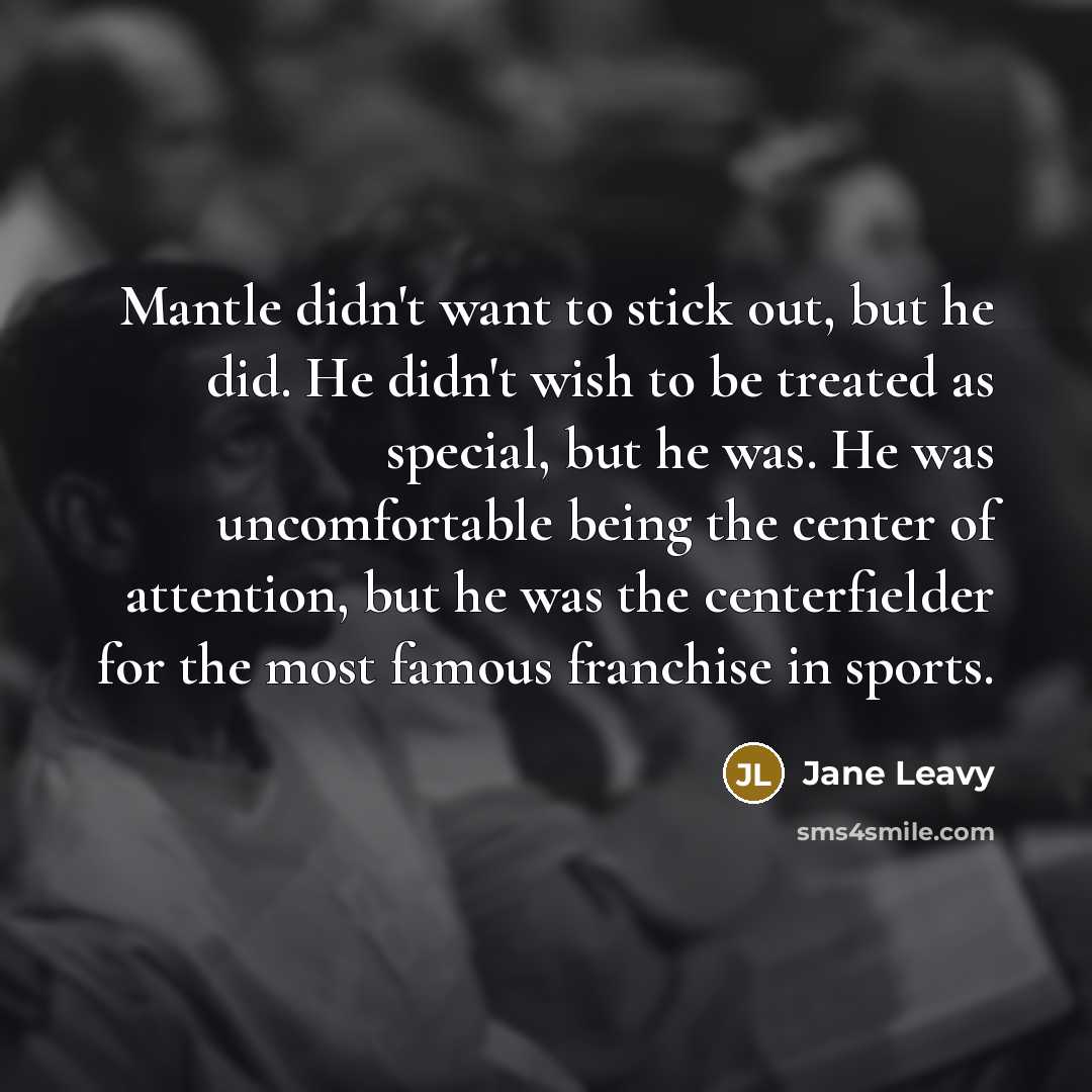 “Mantle didn't want to stick out, but he did. He…” quote by Jane Leavy