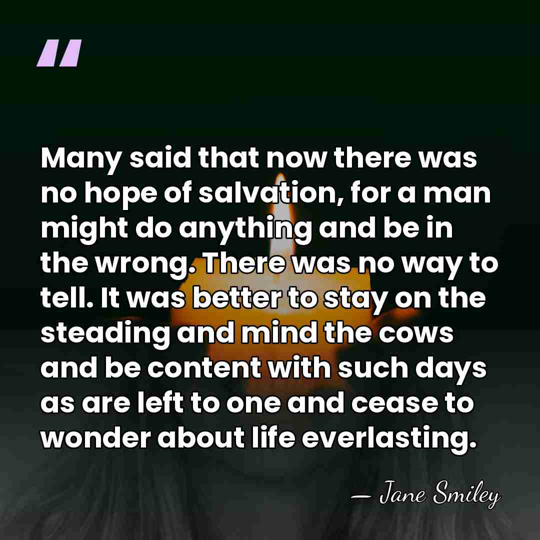Many said that now there was no hope of salvation, for a&hellip; - Jane Smiley