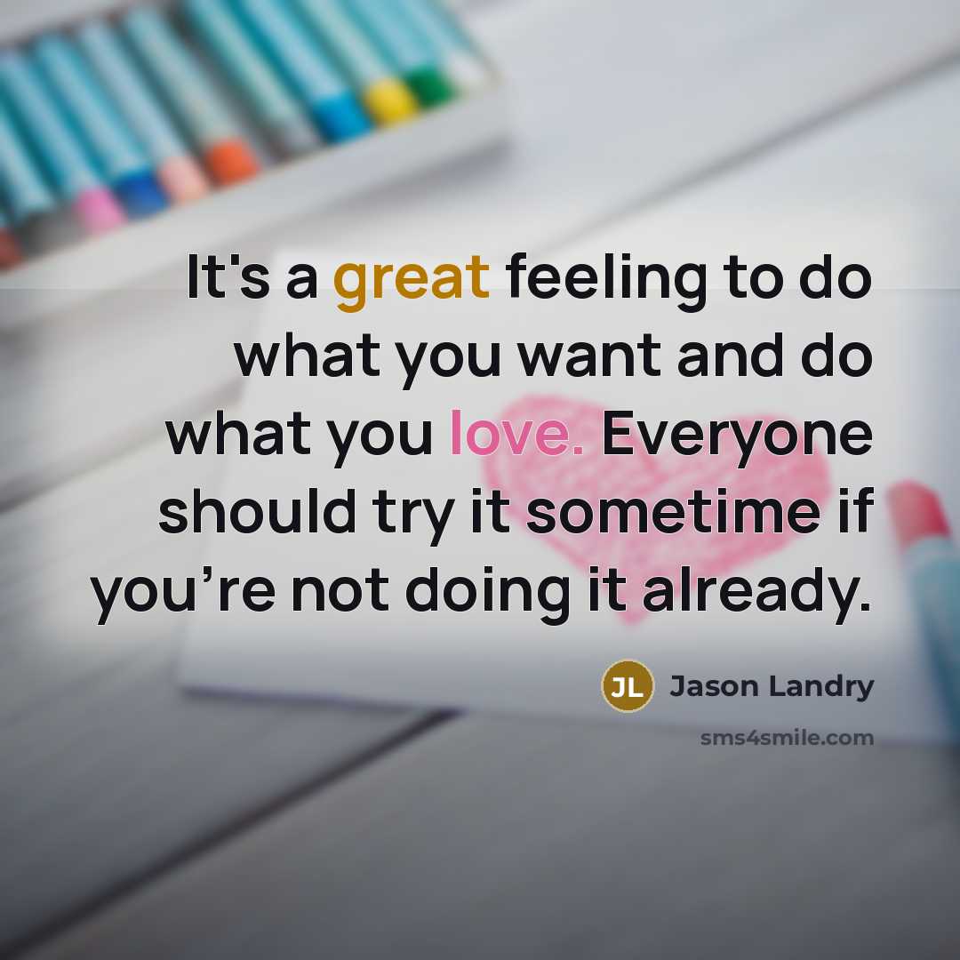 “It's a great feeling to do what you want and…” quote by Jason Landry