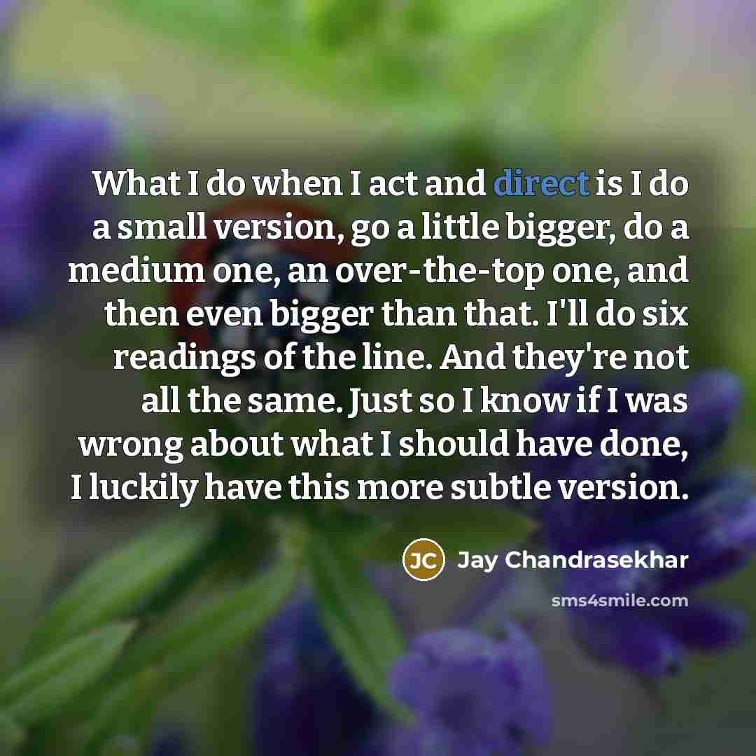 “What I do when I act and direct is I…” quote by Jay Chandrasekhar