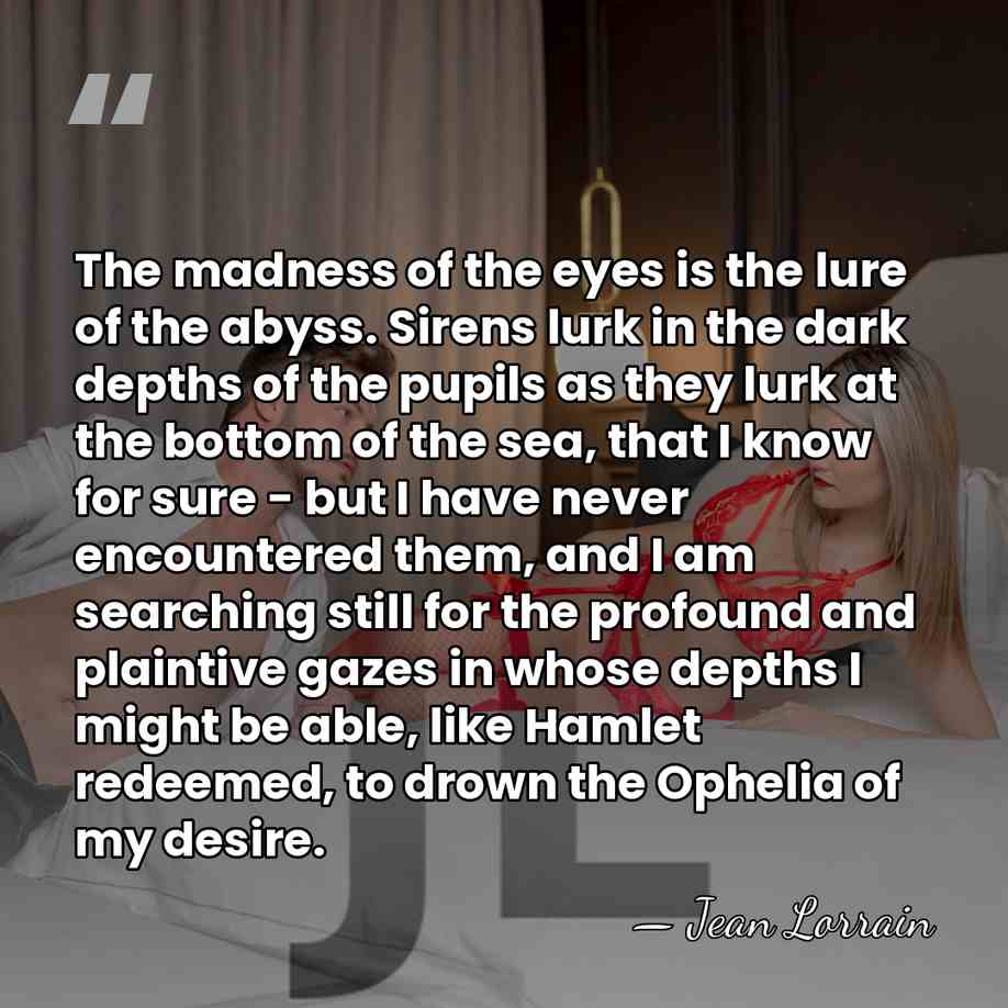 The madness of the eyes is the lure of the abyss. Sirens&hellip; - Jean Lorrain