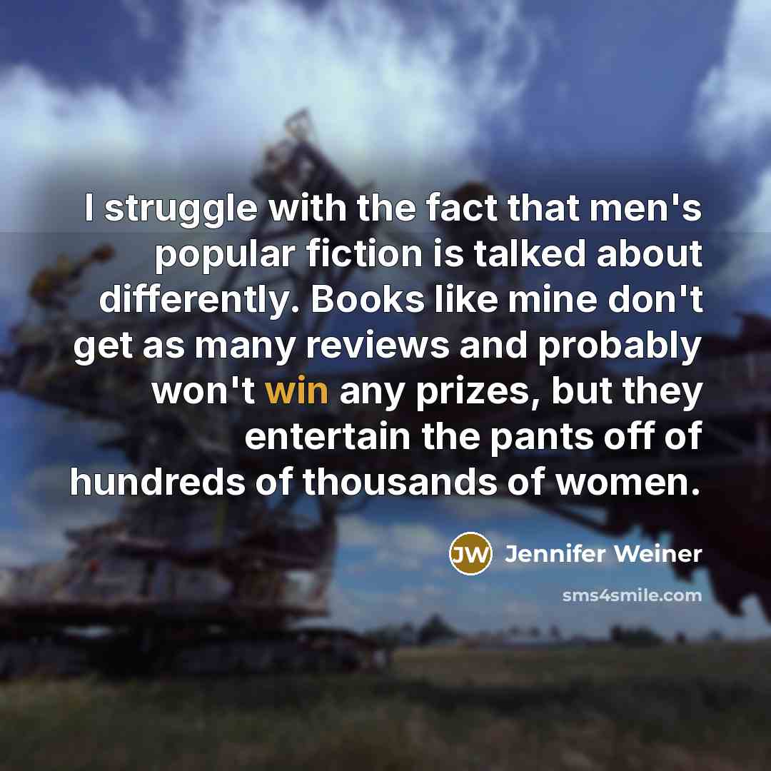 “I struggle with the fact that men's popular fiction is…” quote by Jennifer Weiner