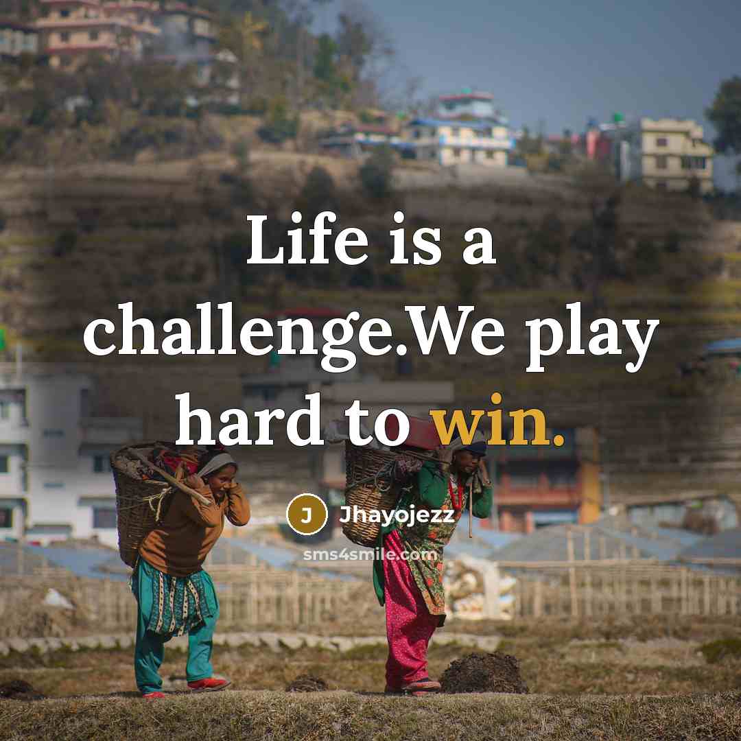 “Life is a challenge.We play hard to win.…” quote by Jhayojezz