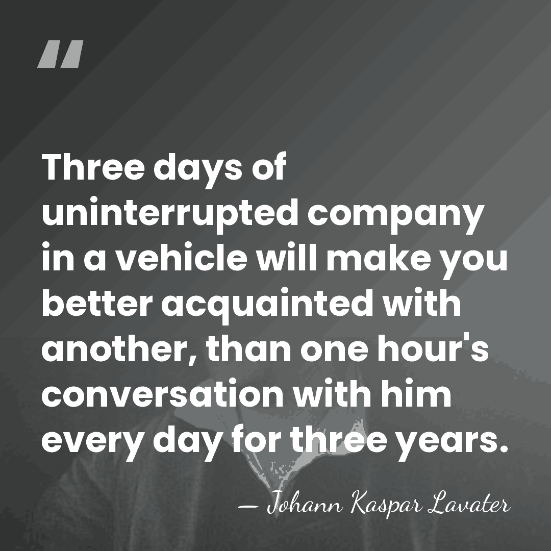 Three days of uninterrupted company in a vehicle will make you better&hellip; - Johann Kaspar Lavater