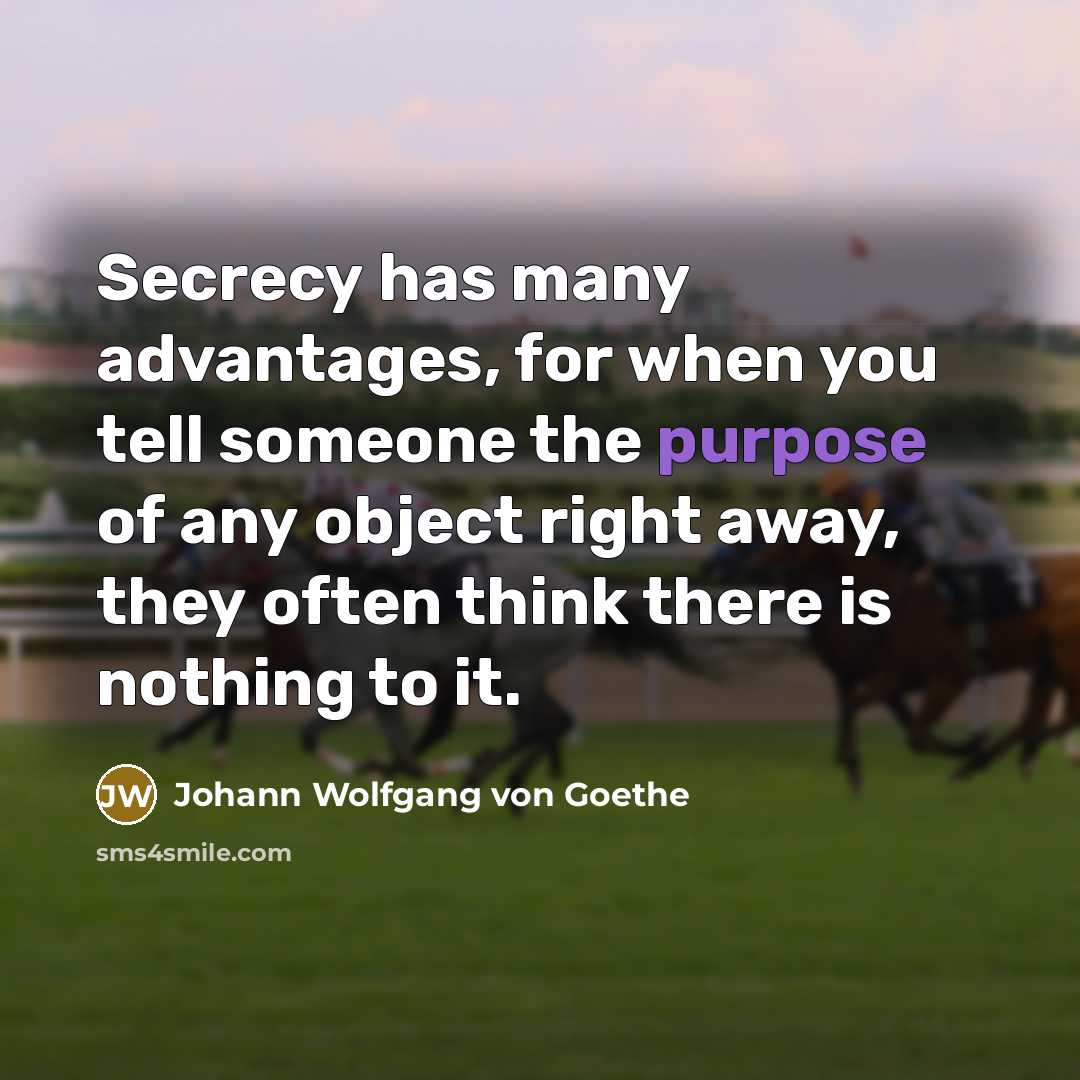 “Secrecy has many advantages, for when you tell someone the…” quote by Johann Wolfgang von Goethe