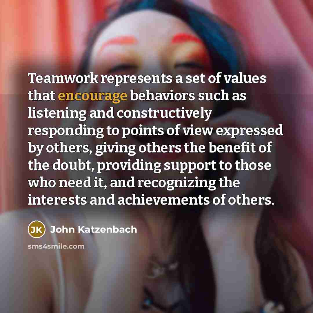 “Teamwork represents a set of values that encourage behaviors such…” quote by John Katzenbach