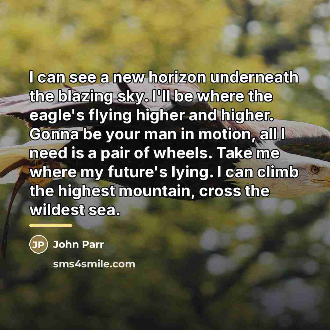 “I can see a new horizon underneath the blazing sky.…” quote by John Parr