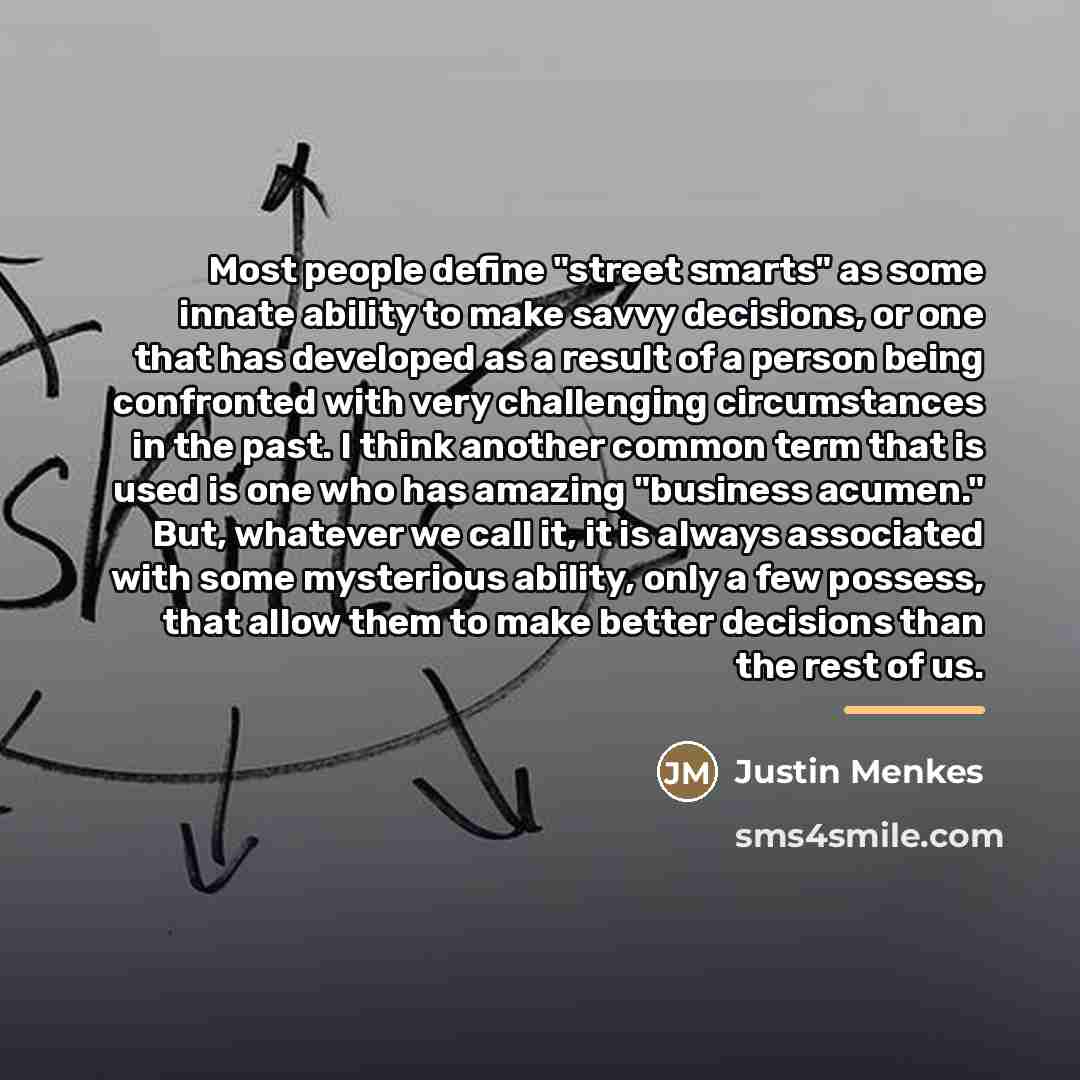 “Most people define "street smarts" as some innate ability to…” quote by Justin Menkes