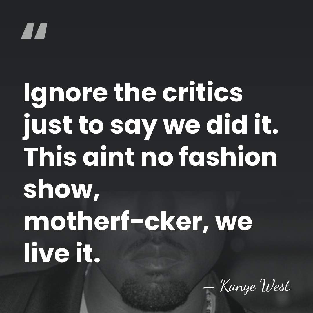Ignore the critics just to say we did it. This aint no&hellip; - Kanye West