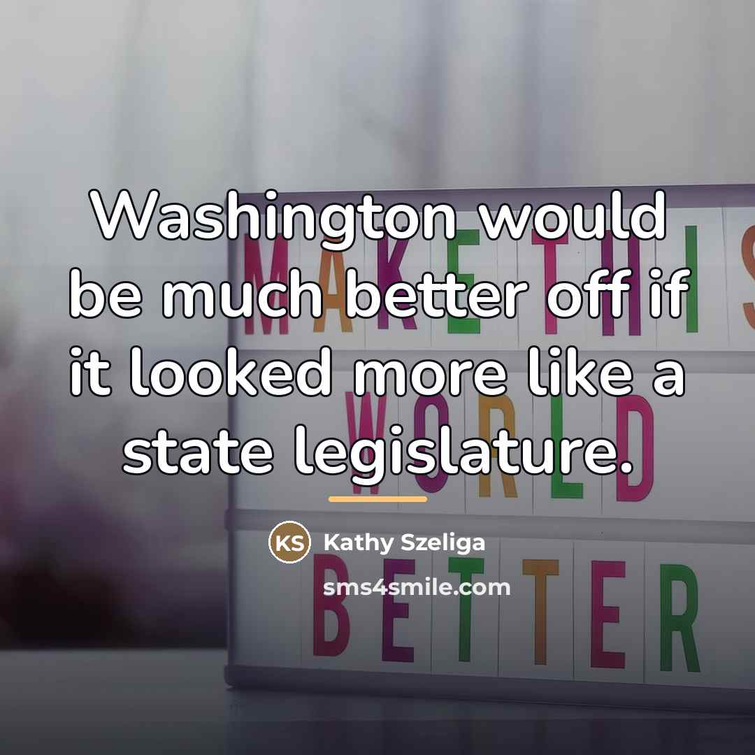 “Washington would be much better off if it looked more…” quote by Kathy Szeliga