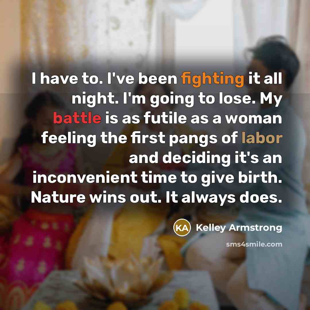 “I have to. I've been fighting it all night. I'm…” quote by Kelley Armstrong