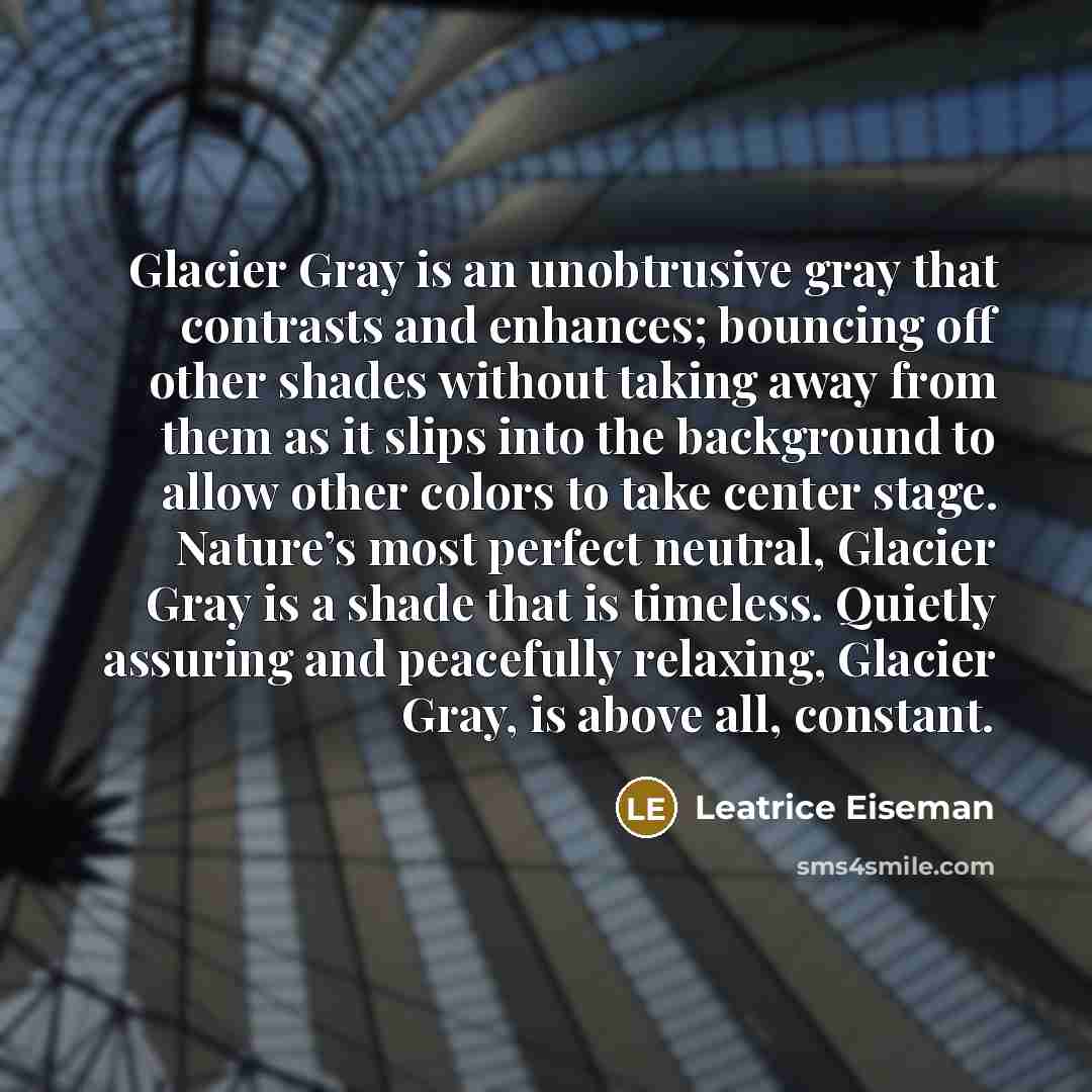 “Glacier Gray is an unobtrusive gray that contrasts and enhances;…” quote by Leatrice Eiseman