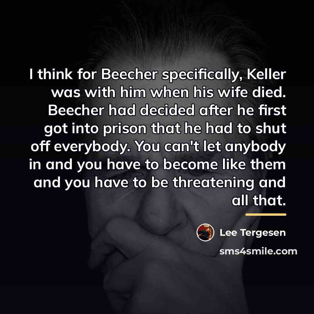 “I think for Beecher specifically, Keller was with him when…” quote by Lee Tergesen