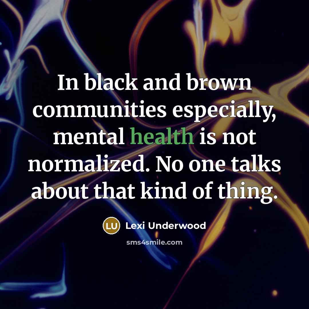 “In black and brown communities especially, mental health is not…” quote by Lexi Underwood