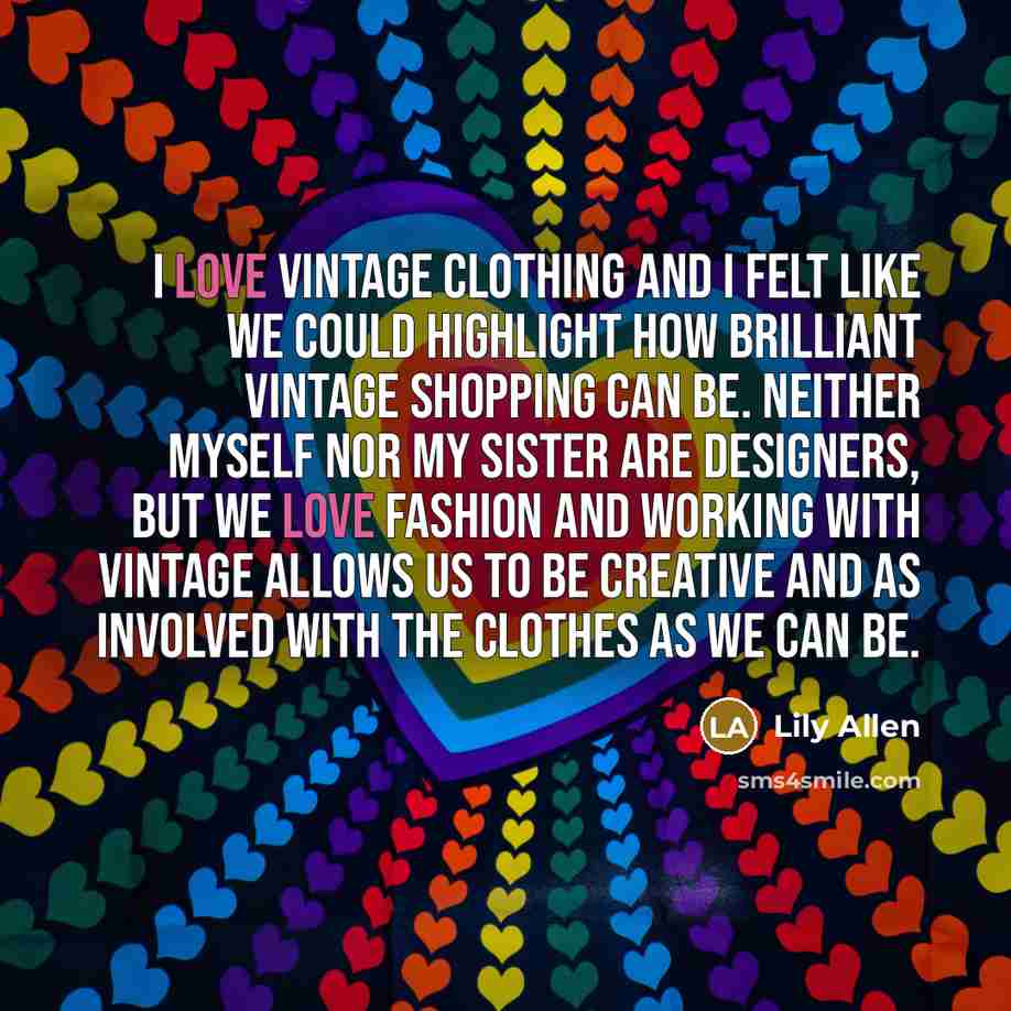 “I love vintage clothing and I felt like we could…” quote by Lily Allen