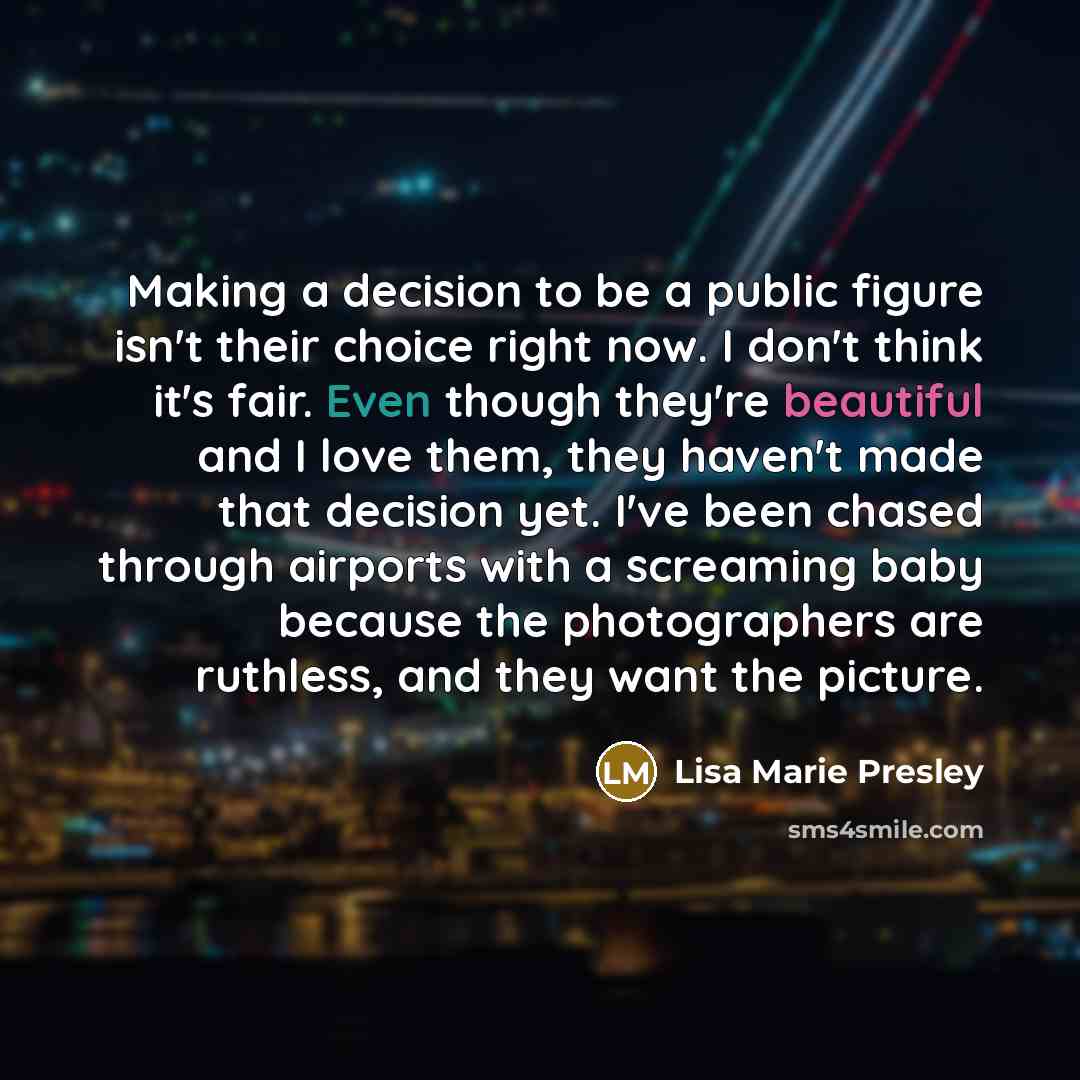 “Making a decision to be a public figure isn't their…” quote by Lisa Marie Presley