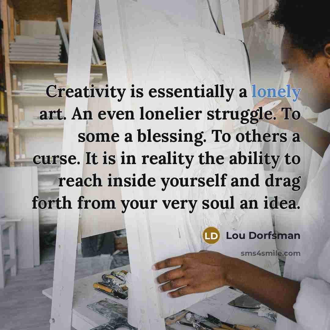 “Creativity is essentially a lonely art. An even lonelier struggle.…” quote by Lou Dorfsman