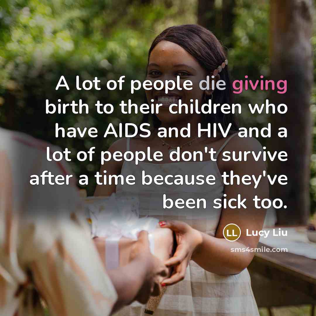 “A lot of people die giving birth to their children…” quote by Lucy Liu