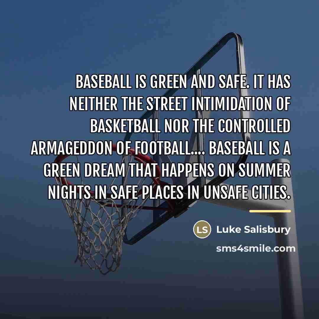 “Baseball is green and safe. It has neither the street…” quote by Luke Salisbury