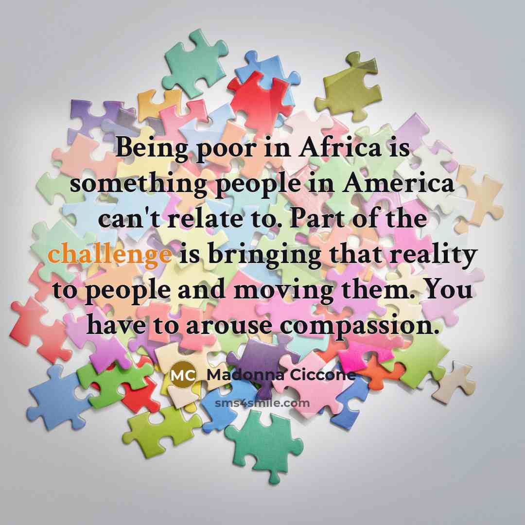 “Being poor in Africa is something people in America can't…” quote by Madonna Ciccone