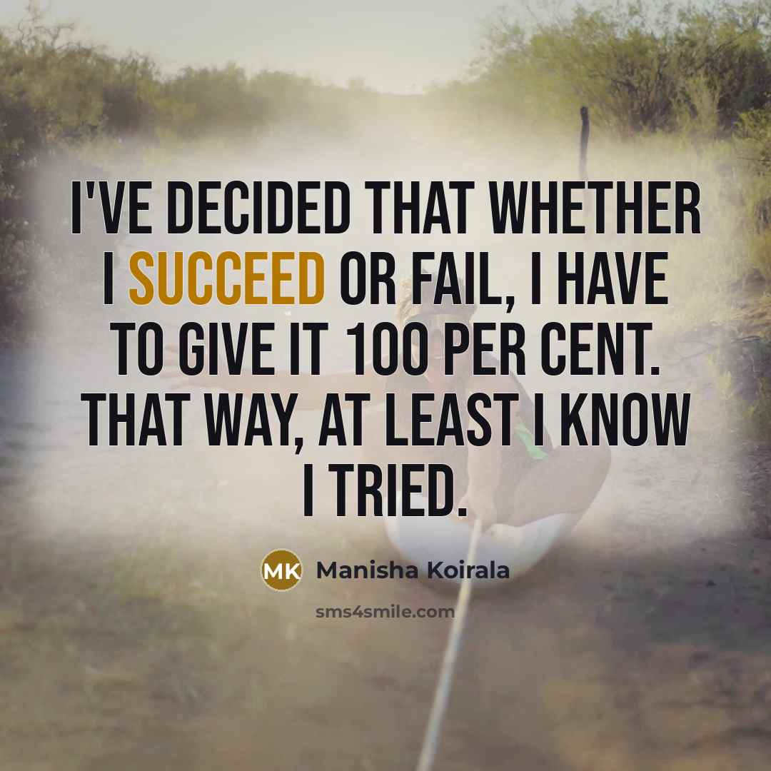“I've decided that whether I succeed or fail, I have…” quote by Manisha Koirala