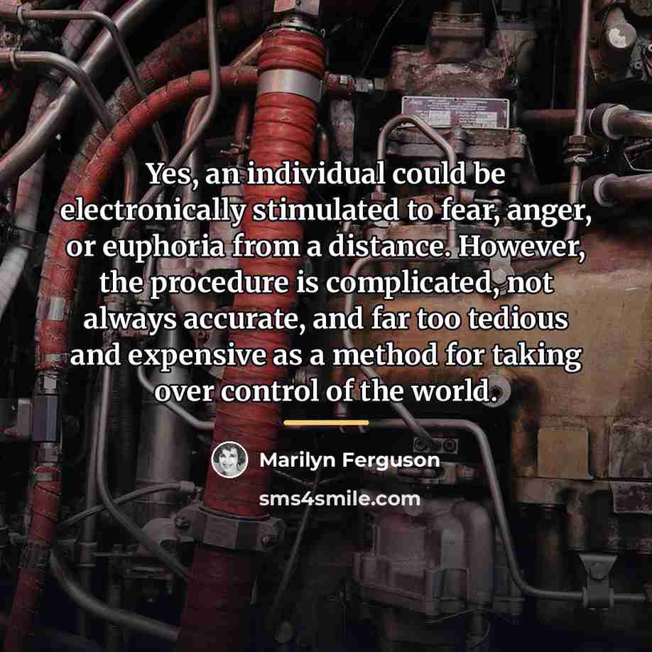 “Yes, an individual could be electronically stimulated to fear, anger,…” quote by Marilyn Ferguson