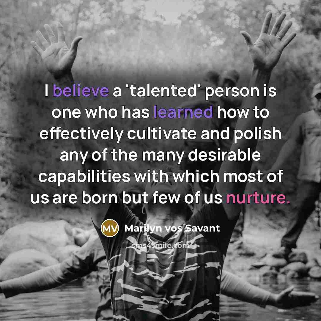 “I believe a 'talented' person is one who has learned…” quote by Marilyn vos Savant