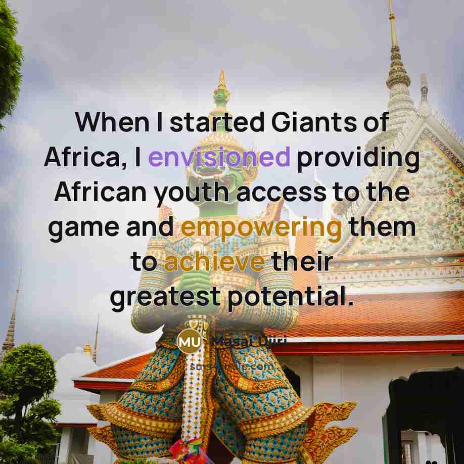 “When I started Giants of Africa, I envisioned providing African…” quote by Masai Ujiri