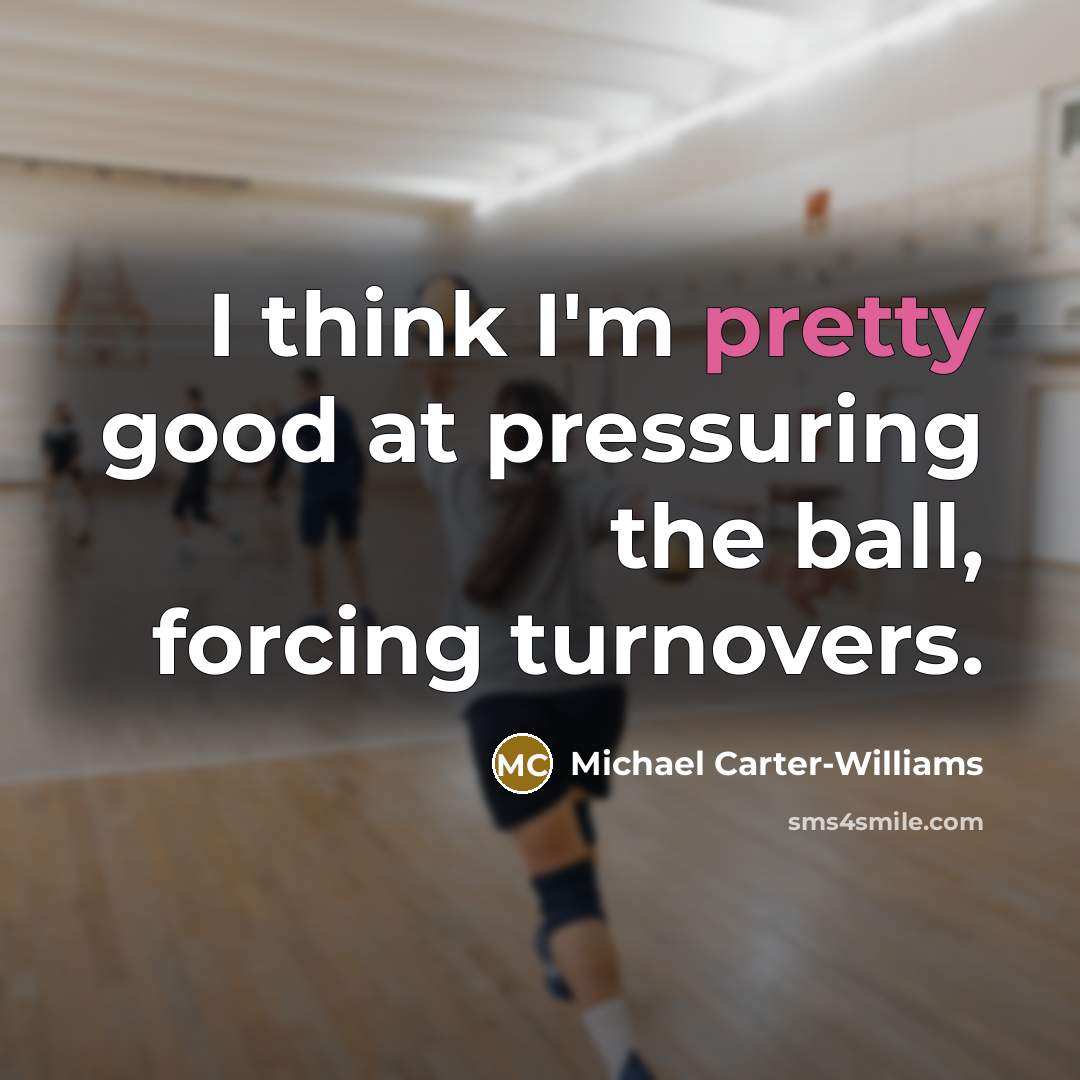 “I think I'm pretty good at pressuring the ball, forcing…” quote by Michael Carter-Williams
