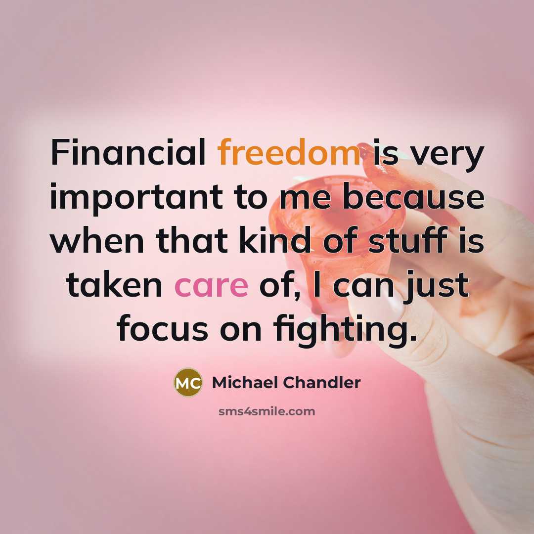 “Financial freedom is very important to me because when that…” quote by Michael Chandler